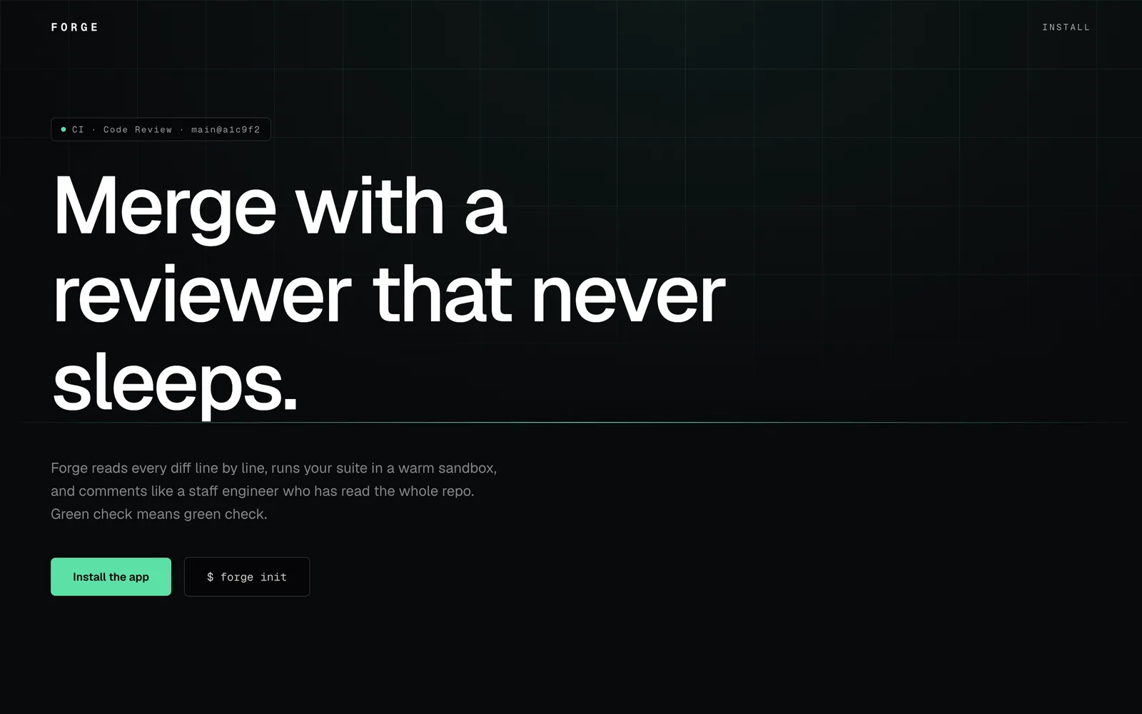 Forge, CI and AI code review in one pipe. It reads the diff, runs the suite, and tells you the truth.